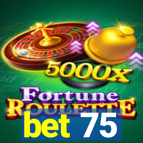 bet 75